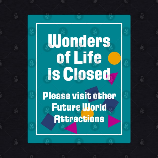 Wonders of Life is Closed Sign by GrizzlyPeakApparel